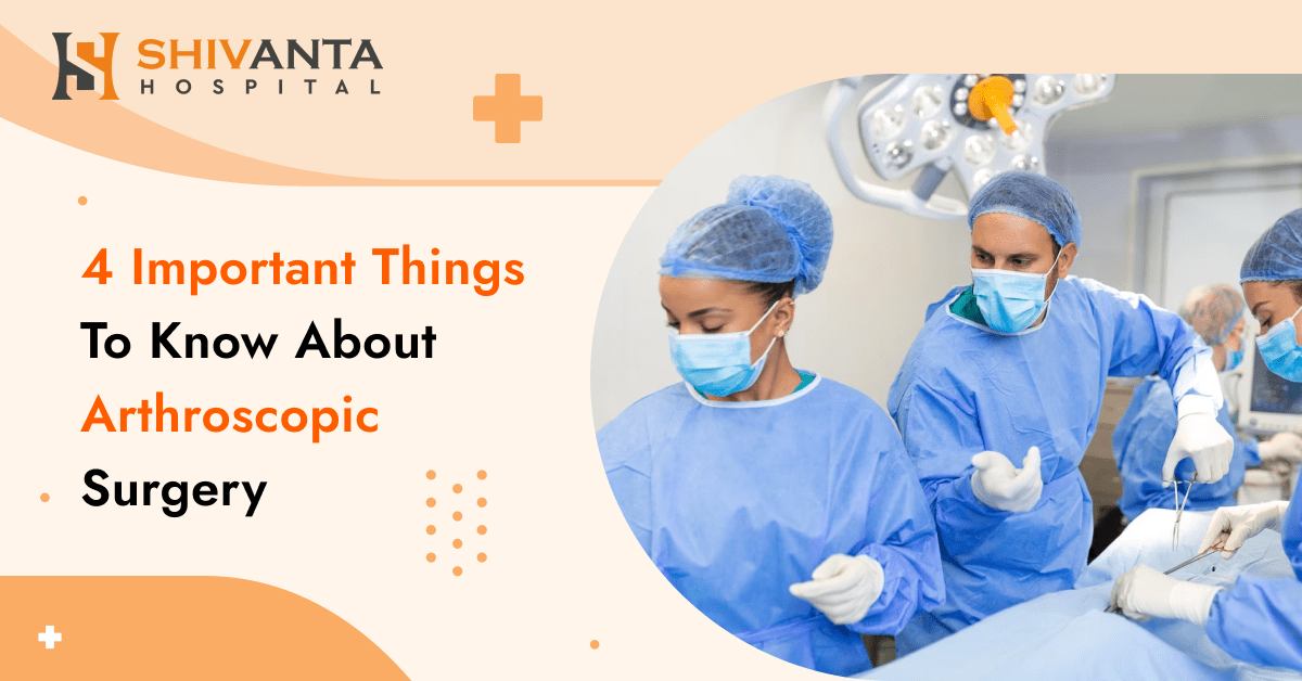 4 Important Things to Know about Arthroscopic Surgery