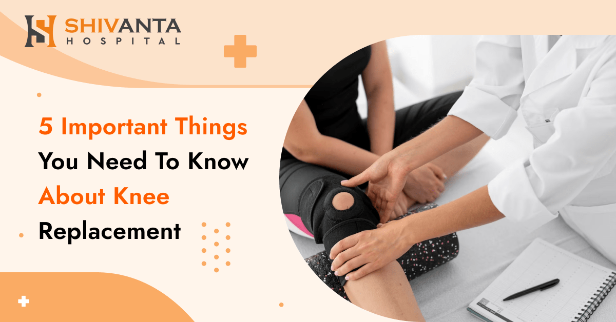 5 Important Things you need to know about Knee Replacement